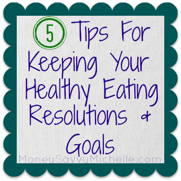 Tips for Keeping Your Healthy Eating Resolutions and Goals Tips for Keeping Your Healthy Eating Resolutions and Goals