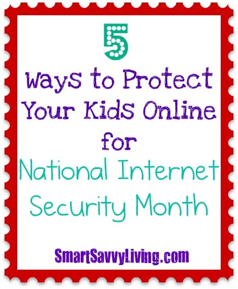 5 Ways to Protect Your Kids Online for National Internet Safety Month