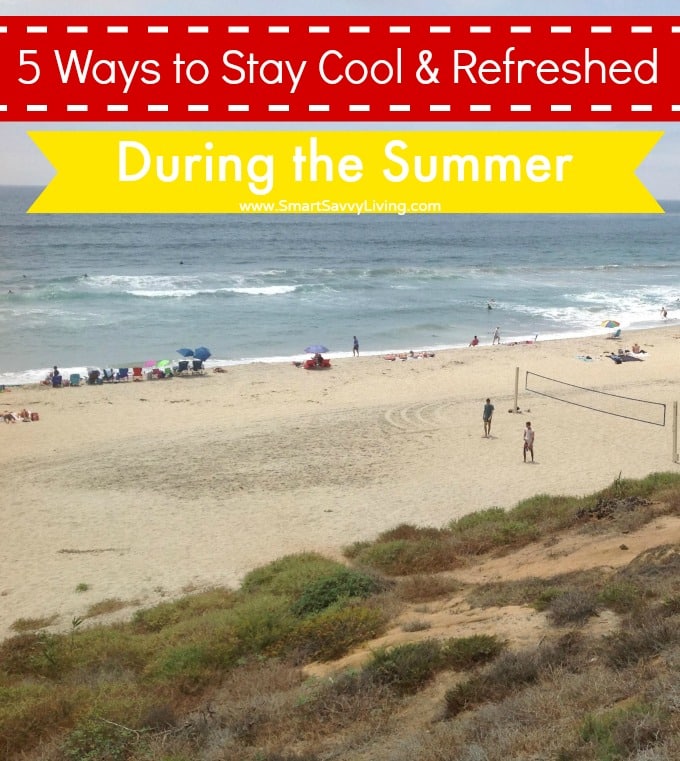 5 Ways to Stay Cool and Refreshed During the Summer | SmartSavvyLiving.com