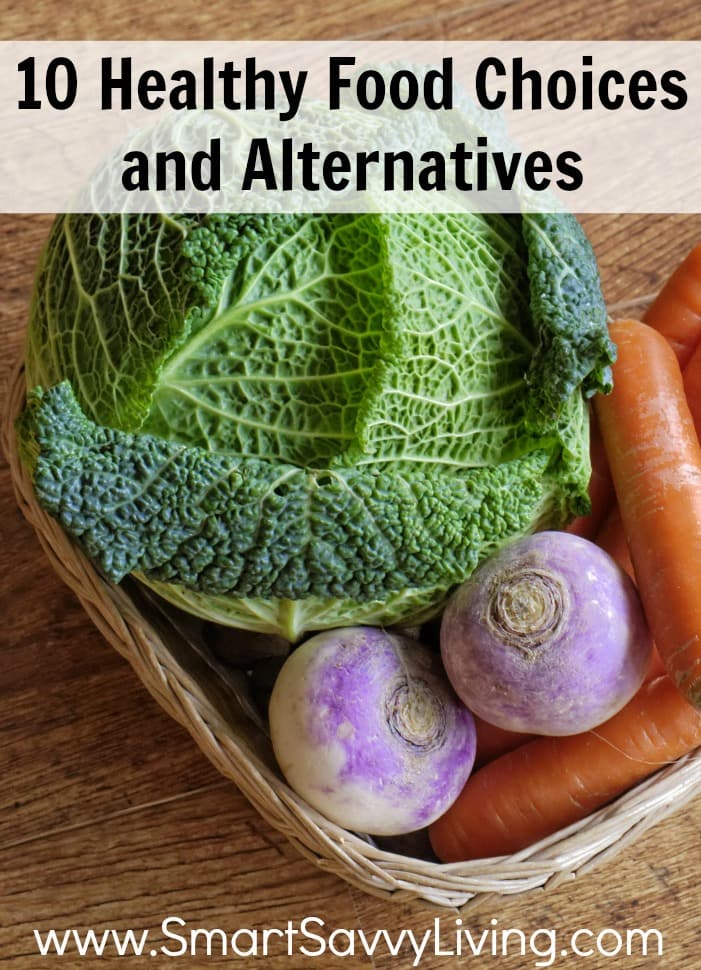 10 Healthy Food Choices and Alternatives