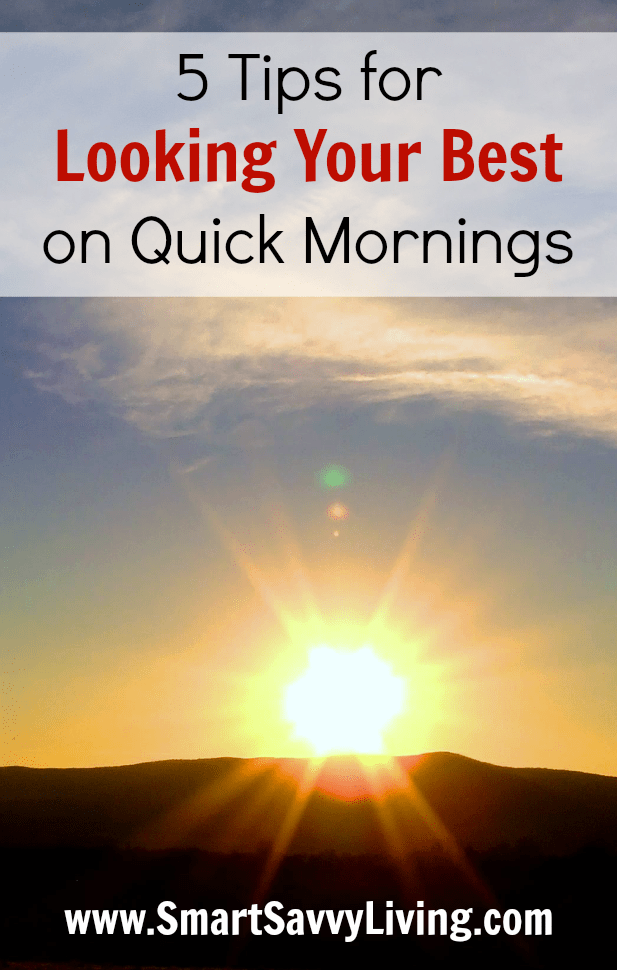 5 Tips for Looking Your Best on Quick Mornings