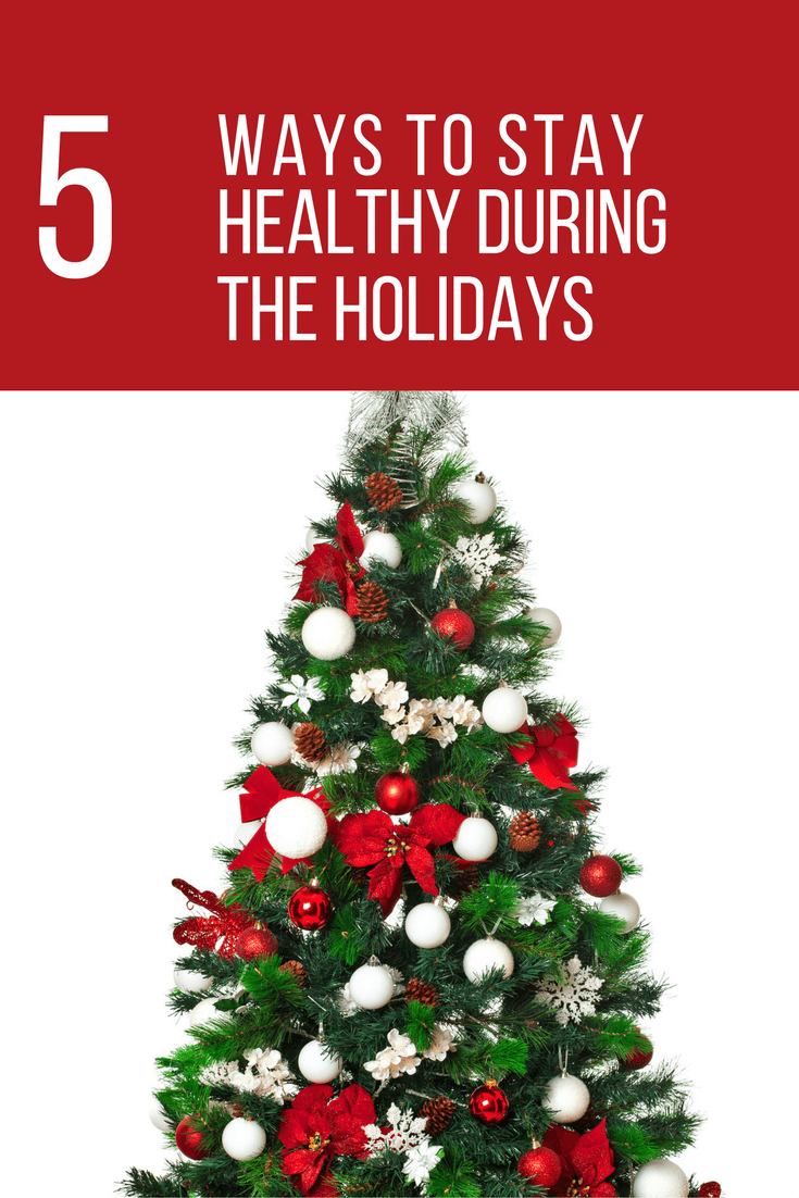 5 Ways To Stay Healthy During The Holidays